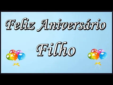 Download MP3 Linda Mensagem De Feliz Aniversário Para Filho. Parabéns Filho Querido!