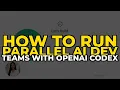 How to Run Parallel AI Dev Teams with OpenAI Codex