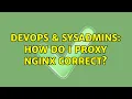 DevOps SysAdmins How do I proxy nginx correct