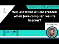 Will class file be created when Java compiling results in error Core Java Interview Question