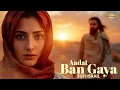 Lagu Aadat Ban Gaya (عادت بن گیا) Sufi Sad Song That Will Touch Your Soul New Sufi Songs