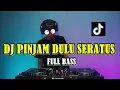 Download Lagu DJ PINJAM DULU SERATUS TIKTOK VIRAL TERBARU || FULL BASS  ||