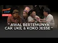 AWAL MULA PERTEMUAN CAK UKIL \u0026 KOKO JESSE