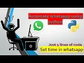 python Automate Whatsapp Hack whatsapp whatsapp tricks settime Learn python 3lines of code