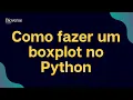 Como fazer um boxplot no Python Facil