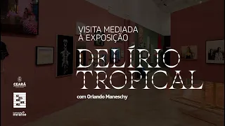 Visita mediada à exposição “Delírio tropical”, com Orlando Maneschy