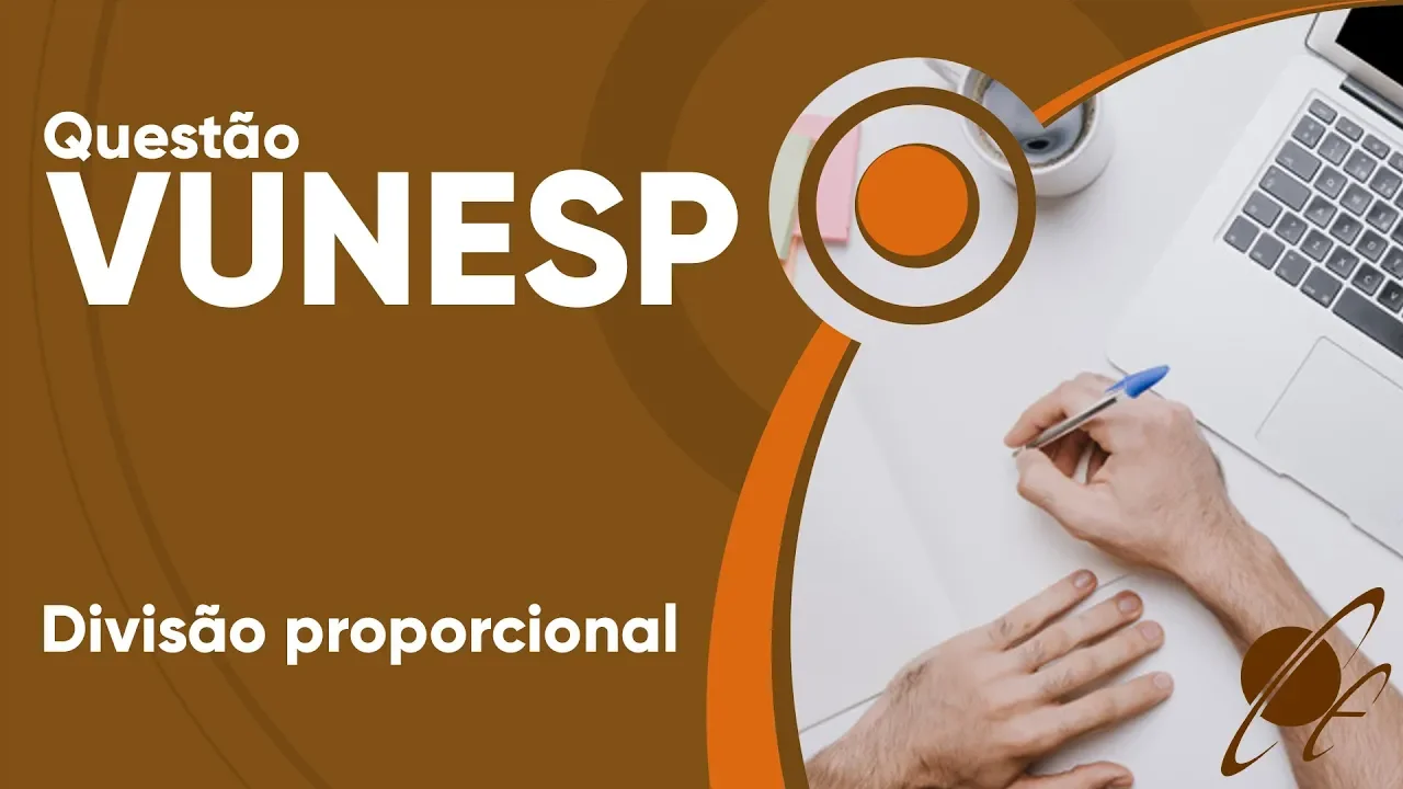 VUNESP 2019 - Divisão proporcional (questão resolvida) - P. M. de Monte Alto