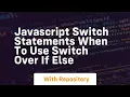 Javascript switch statements when to use switch over if else
