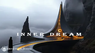Inner Dream Soothing Ethereal Ambient Journey Deep Ethereal Meditation Music 