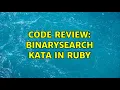Code Review BinarySearch Kata in Ruby