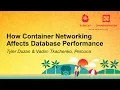 How Container Networking Affects Database Performance - Tyler Duzan Vadim Tkachenko Percona