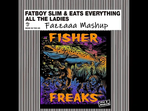 Download MP3 All The Ladies Freak (Fazzaaa Mashup) - Fatboy Slim & Eats Everything vs. Fisher