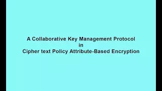 A Collaborative Key Management Protocol in Cipher text Policy Attribute-Based Encryption
