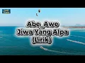 Lagu Abe_Awe - Jiwa Yang Alpa (Lirik)