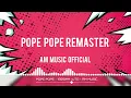 Lagu POPE POPE REMASTER UNTAG AM MUSIC 💥