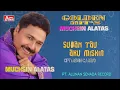Download Lagu MUCHSIN ALATAS - SUDAH TAU AKU MISKIN  ( Official Video Musik ) HD