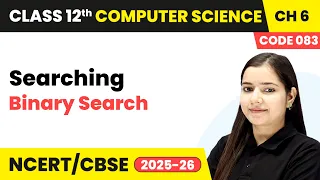 Binary Search - Searching Chapter 6 Class 12th Computer Science Code 083 CBSE 2025-26