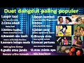 Lagu Duet dangdut paling populer//dangdut lawas pilihan 