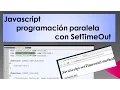 Javascript programacion paralela con SetTimeOut - En espanol 2016