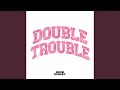 Double Trouble
