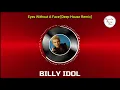 Eyes Without A Face - BILLY IDOL [Deep House Remix]