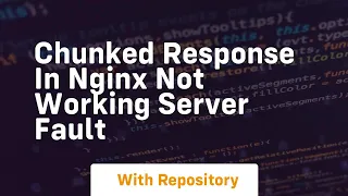 chunked response in nginx not working server fault