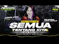 Lagu DJ SEMUA TENTANG KITA - TRAP X PARTY MIDLE CETUS SIMPATIK STYLE FULL BASS ARGOS PROJECT REMIX