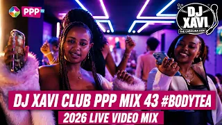 DJ XAVI : CLUB PPP MIX 43 #BODYTEA