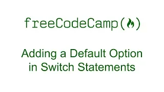 Adding a Default Option in Switch Statements - Free Code Camp