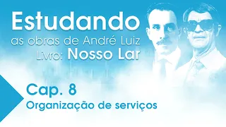 Estudando as Obras de André Luiz | Livro: Nosso Lar - Cap. 8 - Organização de Serviços