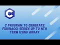 C program to generate Fibonacci Series up to Nth term using Array Alpha Tech Planet