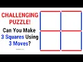 CHALLENGING PUZZLE - Make 3 Squares using 3 Moves