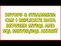 DevOps SysAdmins Can I replicate data between mySQL and SQL Azure 2 Solutions