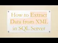 How to Extract Data from XML in SQL Server