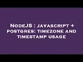 NodeJS javascript postgres timezone and timestamp usage