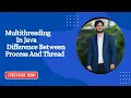 Multithreading In Java Difference Between Process and Thread