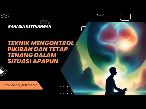 Download MP3 Teknik Mengontrol Pikiran dan Tetap Tenang dalam Situasi Apapun | Kampoeng Multimedia