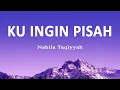Download Lagu Nabila Taqiyyah - Ku Ingin Pisah (Lirik Lagu)