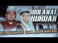 Download Lagu Sholawat Burdah || Ya Rabbibil Mustoffa || KH.Fudholi Ft AA.Farhan ( Putra Bungsu Alm.Abuya Uci )