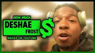 How Much Deshae Frost Get paid From YouTube