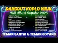 Download Lagu DANGDUT KOPLO VIRAL | (Merayu Tuhan - Salahmu Sendiri) | FULL ALBUM - TEMAN SANTAI \u0026 BERGOYANG...