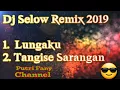 Download Lagu Dj Selow Remix 2019 | Lungaku Vs Tangise Sarangan