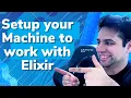 The most effective way to Setup your machine to use Elixir