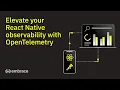 Elevate your React Native observability with OpenTelemetry