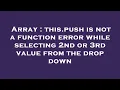 Array this push is not a function error while selecting 2nd or 3rd value from the drop down