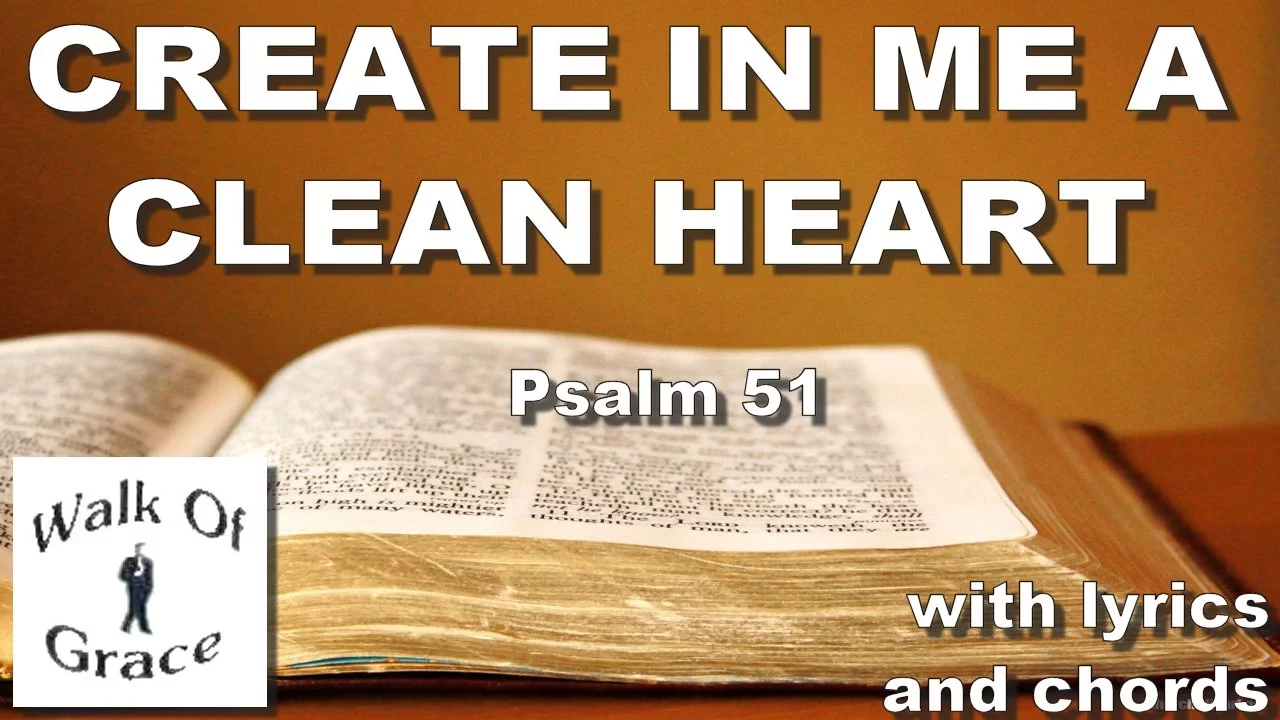 Create In Me A Clean Heart (Psalm 51:10-12) with lyrics and chords Create In Me A Clean Heart (Psalm 51:10-12) with lyrics and chords
