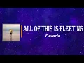 Download Lagu Polaris - All Of This Is Fleeting (Lyrics)