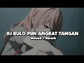Download Lagu DJ KULO PUN ANGKAT TANGAN (Slowed + Reverb) 🎧