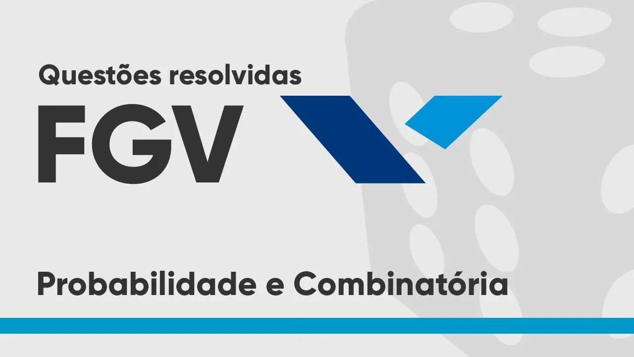 Probabilidade e Combinatória - Questões da FGV