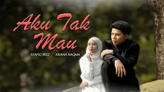 aku tak mau syafiq reez ft ariana naqma official muzik video 